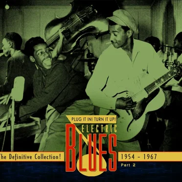 Plug It In! Turn It Up! Electric Blues: The Definitive Collection! Part 2: 1954-1967 by Various Artists - album cover