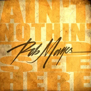 Ain't Nothin' To See Here by Rob Mayes - album cover