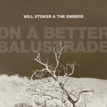 On A Better Balustrade by Will Stoker And The Embers - album cover