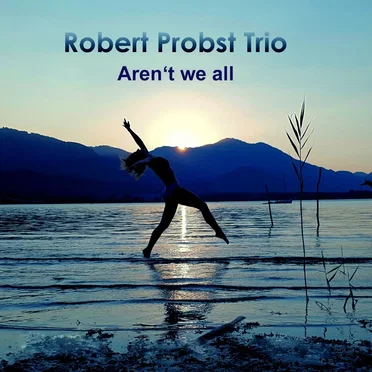 Aren't We All by Robert Probst Trio - album cover
