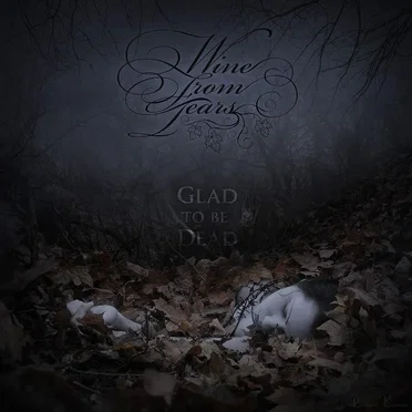 Glad to Be Dead by Wine From Tears - album cover