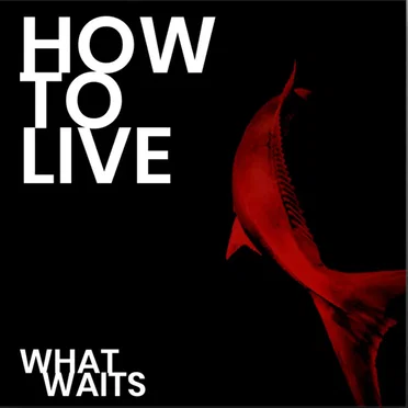 What Waits by How to live - album cover