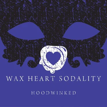 Hoodwinked by Wax Heart Sodality - album cover