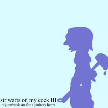 my enthusiasm for a janitors heart. by Sir Warts on my Cock III - album cover