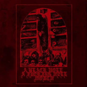A Black Hole, a Fucking Hell Mouth