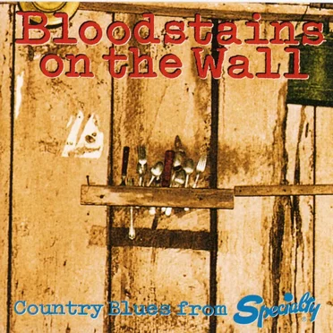 Bloodstains on the Wall: Country Blues From Specialty by Various Artists - album cover
