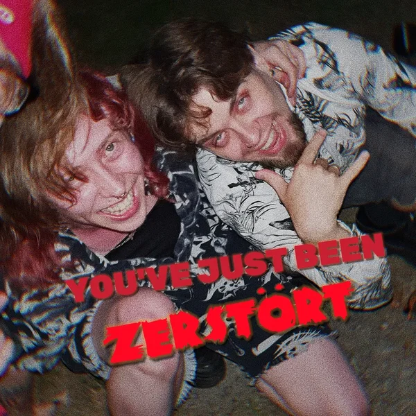 You've Just Been Zerstört