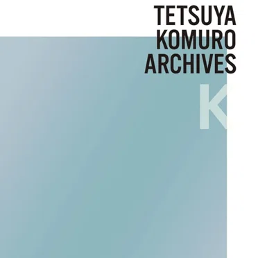 TETSUYA KOMURO ARCHIVES “K”