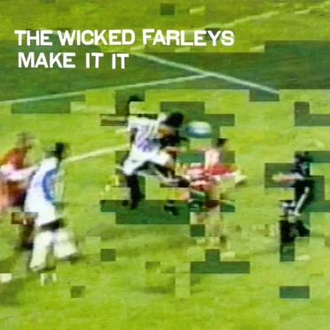 Make It It by The Wicked Farleys - album cover