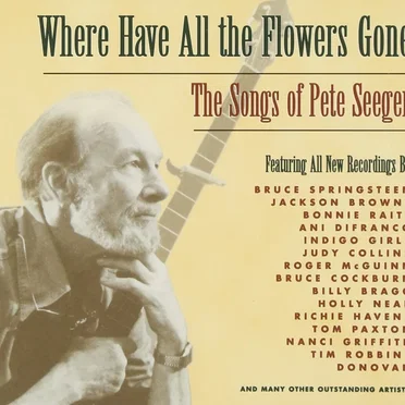 Where Have All the Flowers Gone: The Songs of Pete Seeger by Various Artists - album cover