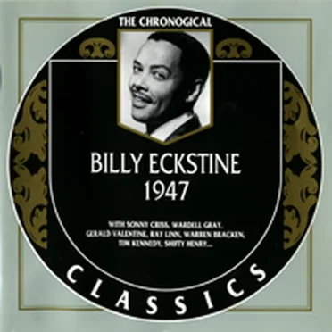 The Chronological Classics: Billy Eckstine 1947