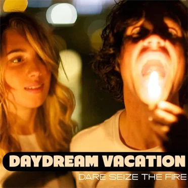 Dare Seize the Fire by Daydream Vacation - album cover