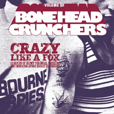 Bonehead Crunchers, Volume 5: Crazy Like A Fox - 13 Slices Of Slimy Colonial Grillfat And Mindless Aussie Boogie Excursions by Various Artists - album cover