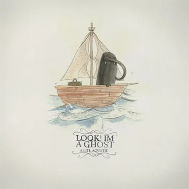 A Life Aquatic by Look! Im A Ghost - album cover