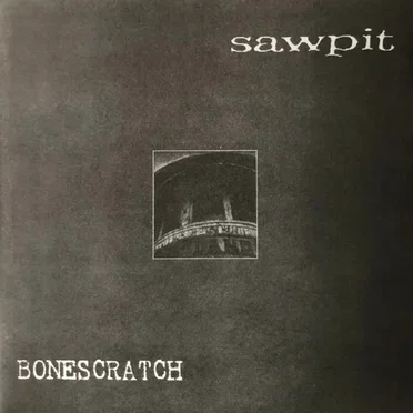 Sawpit / Bonescratch