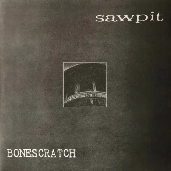 Sawpit / Bonescratch