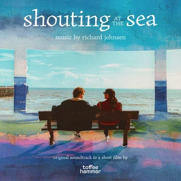 Shouting at the Sea (Original Motion Picture Soundtrack) by Richard Johnsen - album cover