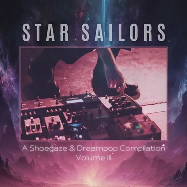 Star Sailors: A ShoeGaze & DreamPop Compilation Vol. 3 by Various Artists - album cover
