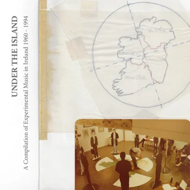 Under the Island: Experimental Music in Ireland 1960–1994 by Various Artists - album cover