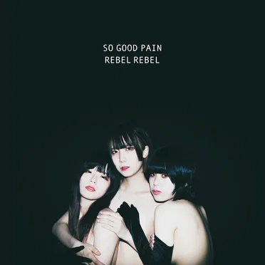 SO GOOD PAIN by REBEL REBEL - album cover