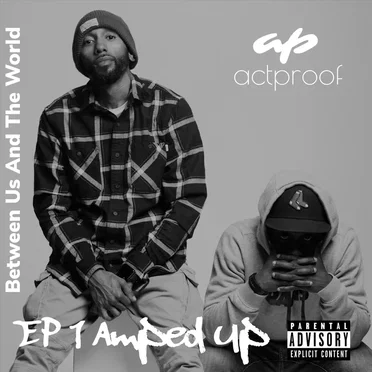 Between Us and the World Ep. 1: Amped Up by Act Proof - album cover