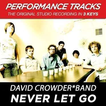 Never Let Go (Performance Tracks) - EP by David Crowder Band - album cover