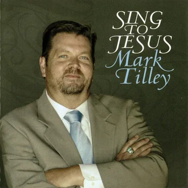 Sing to Jesus by Mark Tilley - album cover