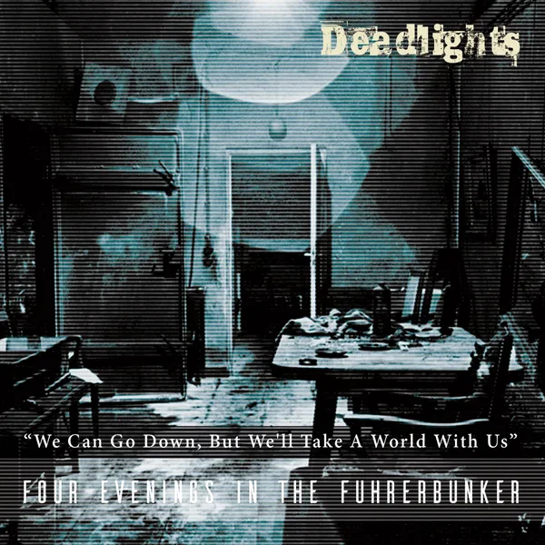 We Can Go Down, but We'll Take a World With Us (Four Evenings in the Führerbunker)