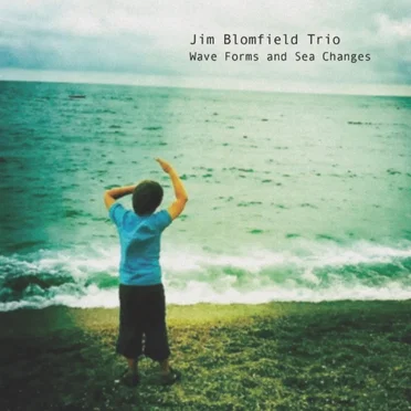 Wave Forms and Sea Changes by Jim Blomfield Trio - album cover