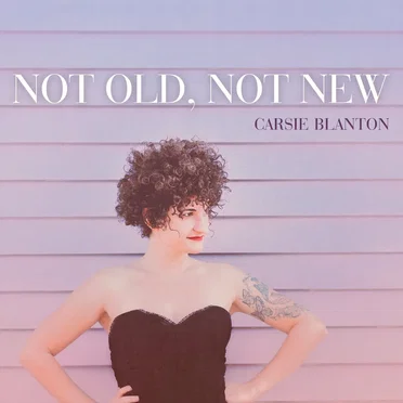 Not Old, Not New by Carsie Blanton - album cover