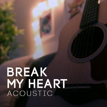 Break My Heart (Acoustic)