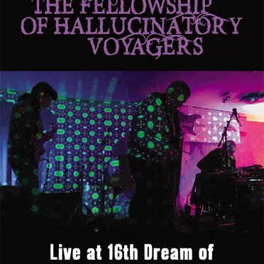 The Fellowship of Hallucinatory Voyagers: Live at 16th Dream of Dr. Sardonicus Festival 2018