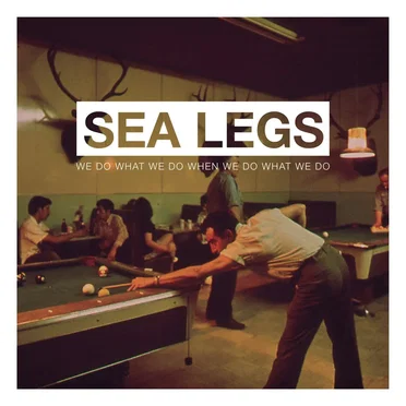We Do What We Do When We Do What We Do by Sea Legs - album cover