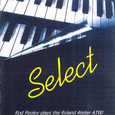 Select – Rod Pooley Plays the Roland Atelier AT80 by Rod Pooley - album cover