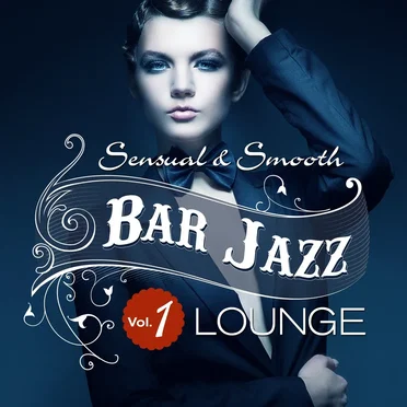 Bar Jazz, Sensual and Smooth Lounge, Vol. 1 (Grandiose Anthology of Quality Music) by Various Artists - album cover