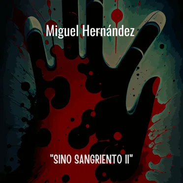 Miguel Hernández: “Sino sangriento II”