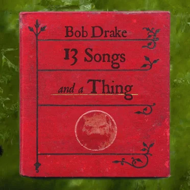 13 Songs and a Thing by Bob Drake - album cover