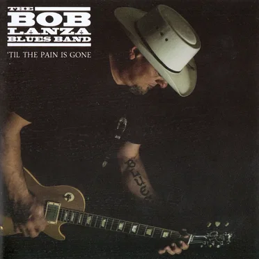 'til the Pain Is Gone by The Bob Lanza Blues Band - album cover