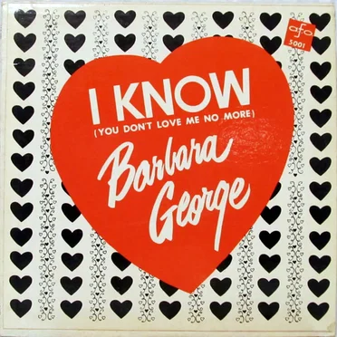 I Know (You Don't Love Me No More) by Barbara George - album cover