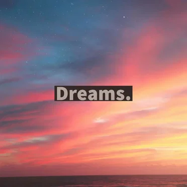 Dreams.