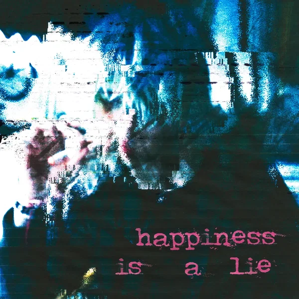 HAPPINESS IS A LIE