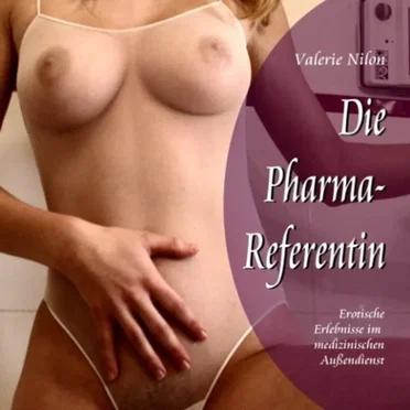 Die Pharmareferentin: Erotische Erlebnisse Im Medizinischen Außendienst by Valerie Nilon - album cover