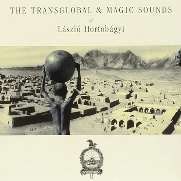 The Transglobal & Magic Sounds of Laszlo Hortobagyi