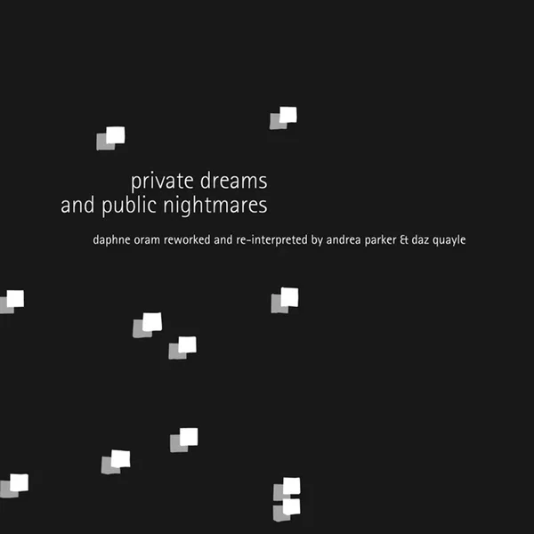 Private Dreams and Public Nightmares: Daphne Oram Reworked and Re‐Interpreted by Andrea Parker & Daz Quayle