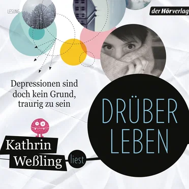 Drüberleben: Depressionen sind doch kein Grund, traurig zu sein by Kathrin Weßling - album cover