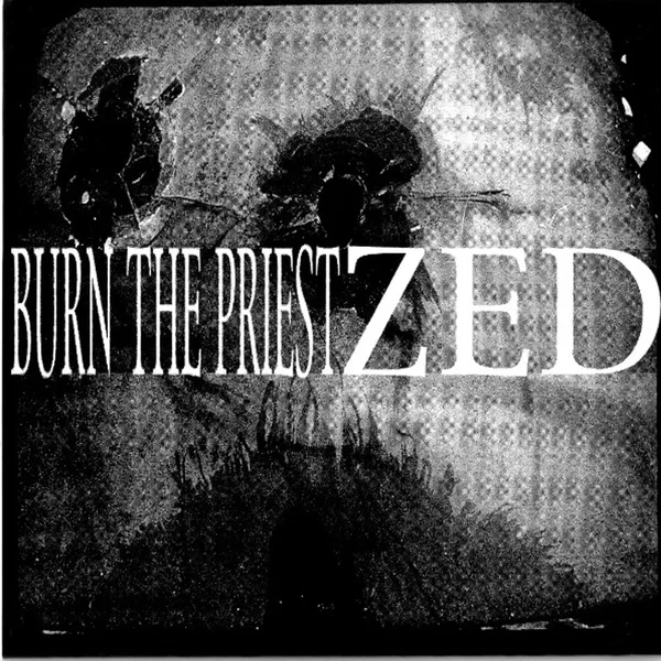 Burn the Priest / Zed