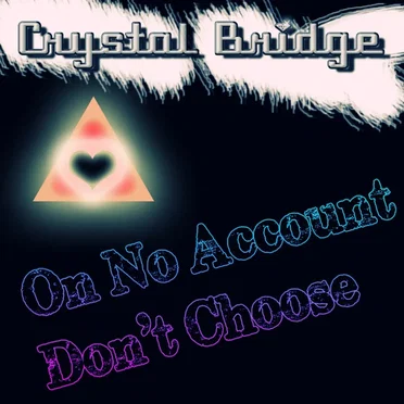 On No Account Don't Choose by Crystal Bridge - album cover