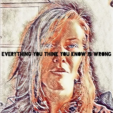 Everything you think you know is wrong