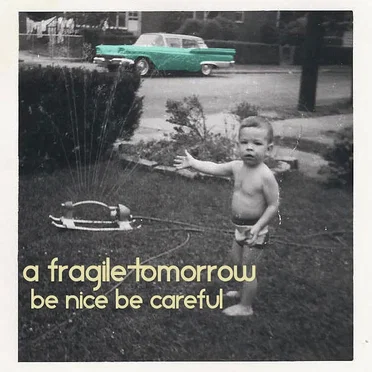Be Nice Be Careful by A Fragile Tomorrow - album cover