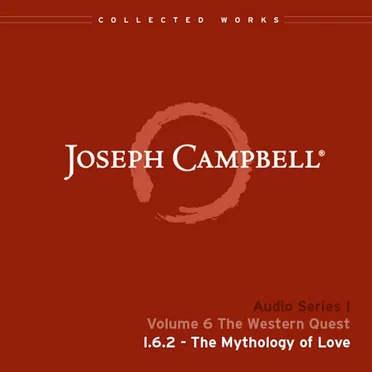 The Western Quest, Lecture 2: The Mythology of Love by Joseph Campbell - album cover